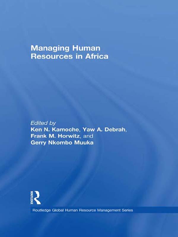 Managing Human Resources in Africa by Frank Horwitz, Gerry Nkombo Muuka, Ken Kamoche, Yaw Debrah