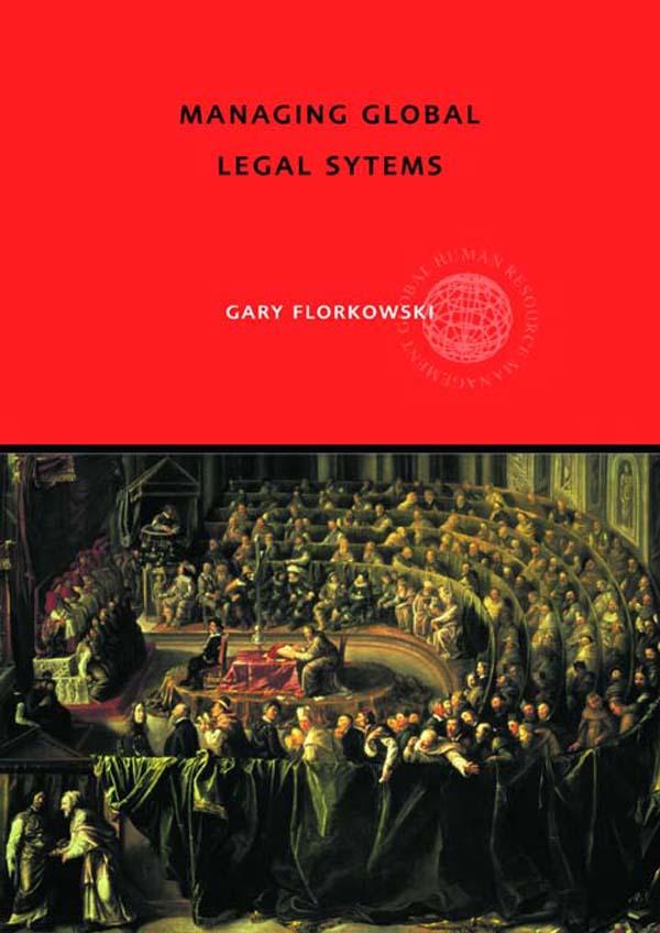 Managing Global Legal Systems by Gary W. Florkowski
