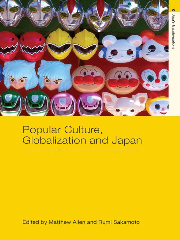 Popular Culture, Globalization and Japan by Matthew Allen, Rumi Sakamoto