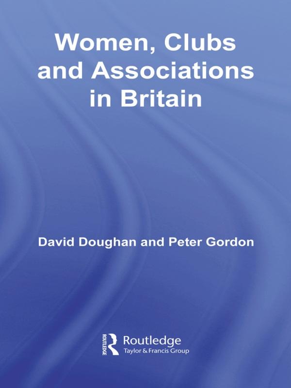Women, Clubs and Associations in Britain by David Doughan, Peter Gordon