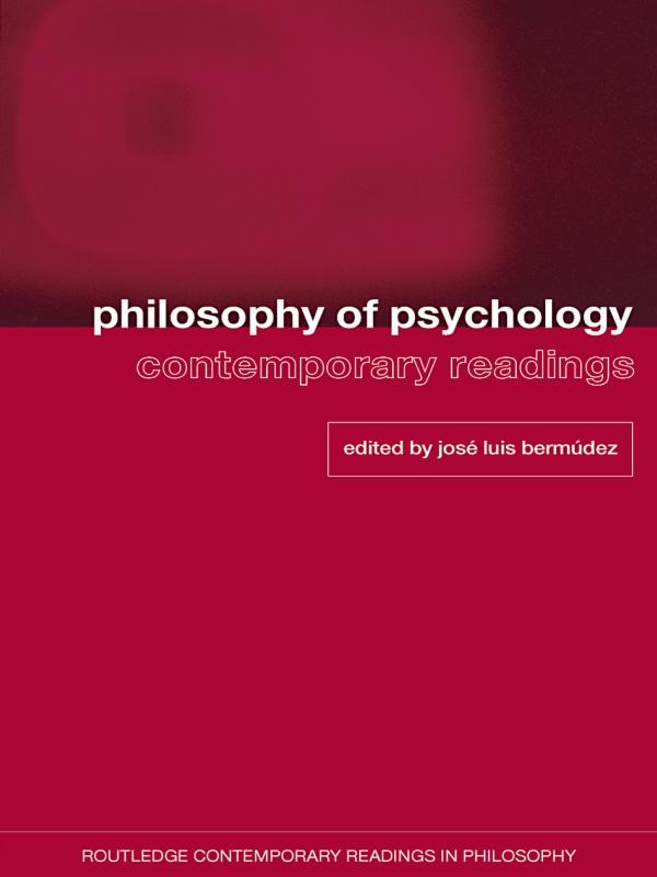 Philosophy of Psychology: Contemporary Readings by Jose Luis Bermudez