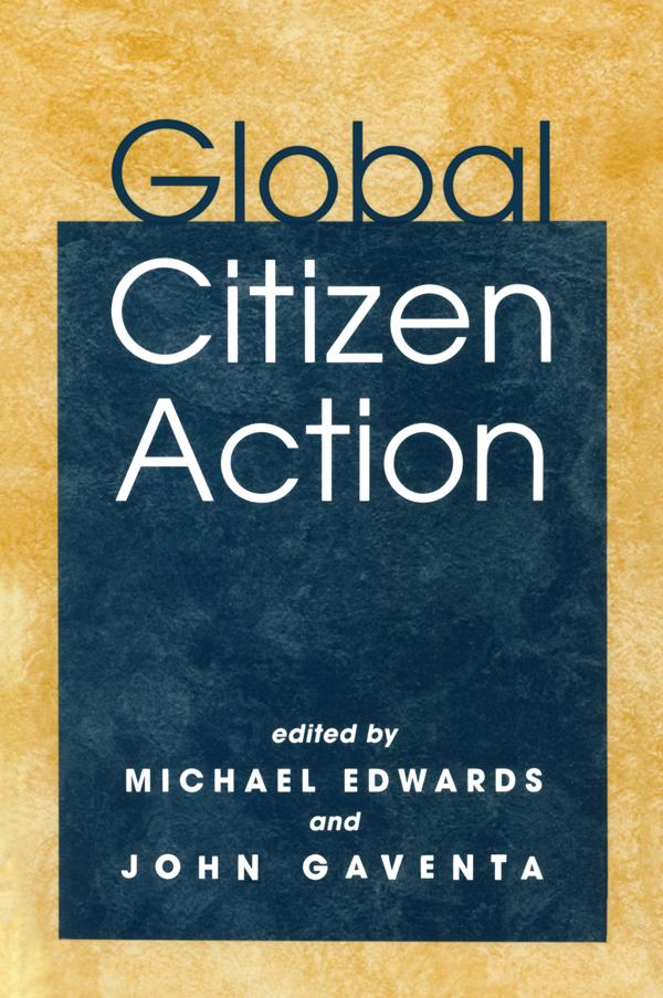 Global Citizen Action by John Gaventa, Michael Edwards