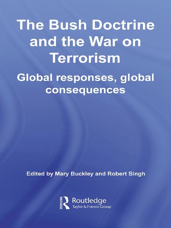 The Bush Doctrine and the War on Terrorism by Mary Buckley, Robert Singh