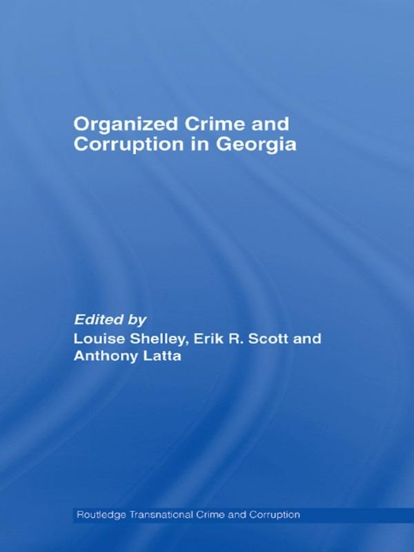 Organized Crime and Corruption in Georgia by Anthony Latta, Erik R. Scott, Louise Shelley