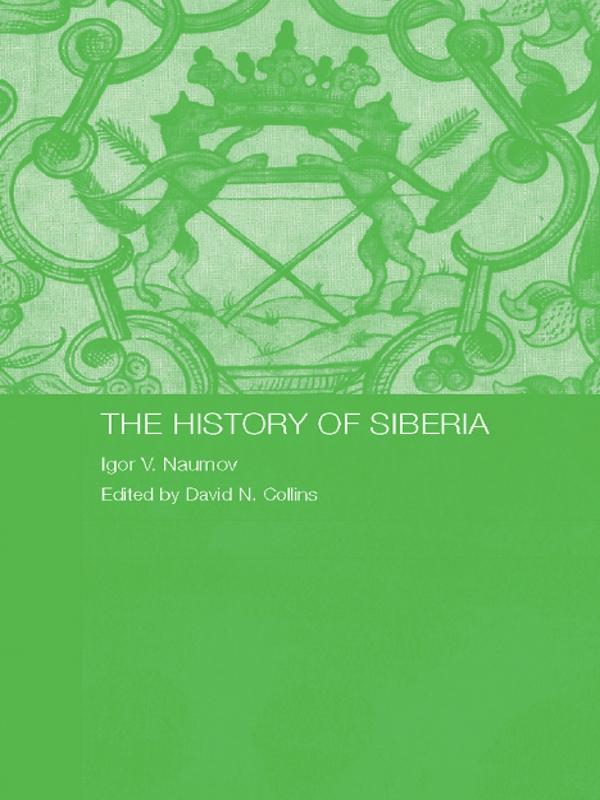 The History of Siberia by David Collins, Igor V. Naumov