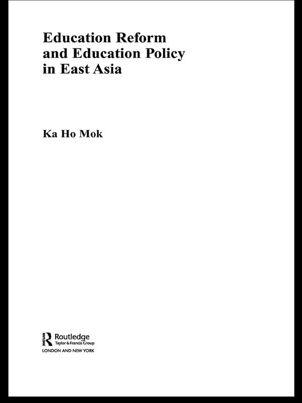 Education Reform and Education Policy in East Asia by Ka-ho Mok
