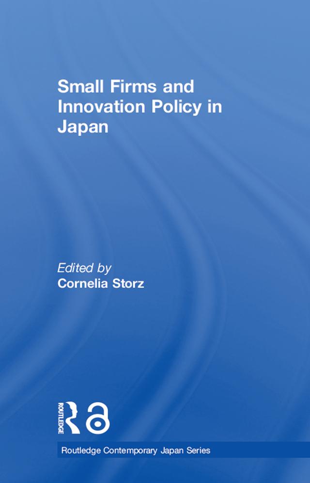 Small Firms and Innovation Policy in Japan by Cornelia Storz