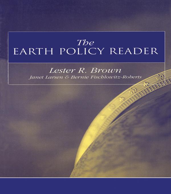The Earth Policy Reader by Bernie Fischlowitz-Roberts, Janet Larsen, Lester R. Brown