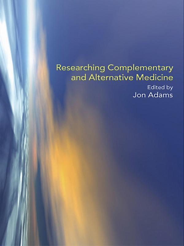 Researching Complementary and Alternative Medicine by Jon Adams