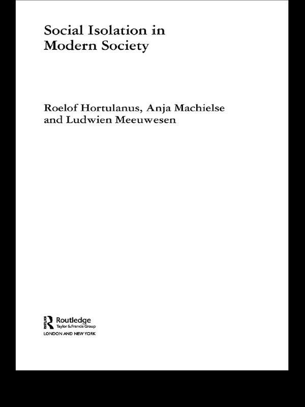 Social Isolation in Modern Society by Anja Machielse, Ludwien Meeuwesen, Roelof Hortulanus