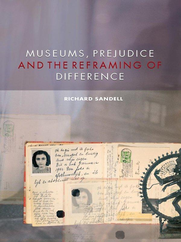 Museums, Prejudice and the Reframing of Difference by Richard Sandell