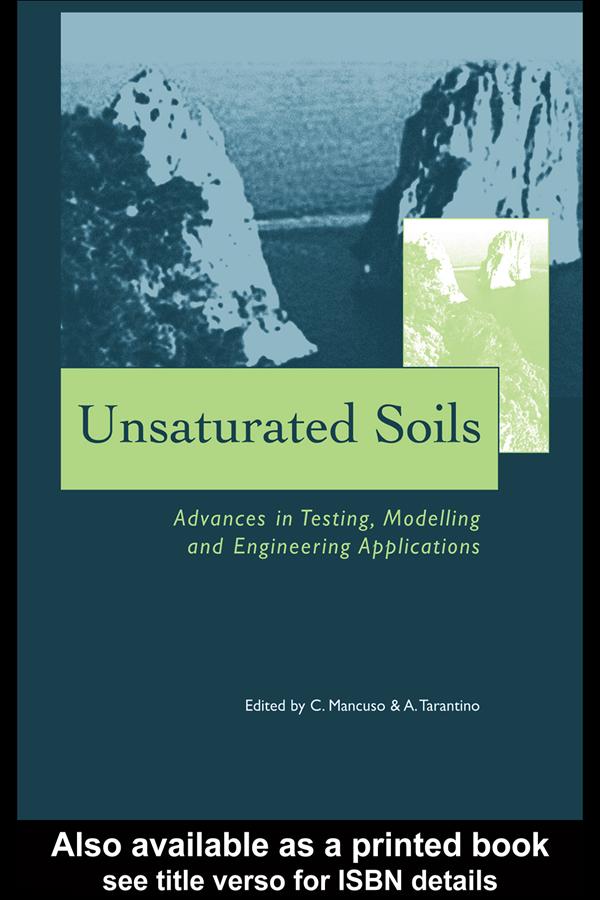 Unsaturated Soils - Advances in Testing, Modelling and Engineering Applications by Alessandro Tarantino, Claudio Mancuso