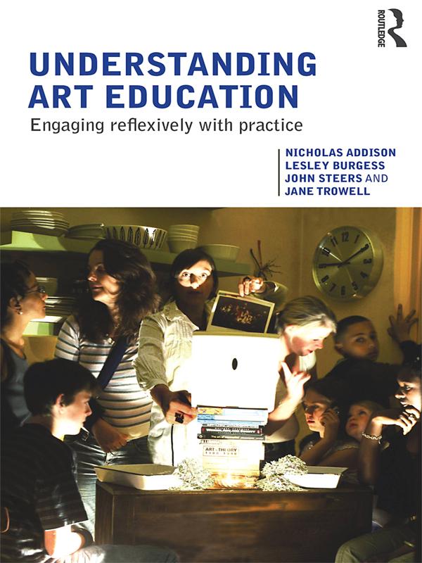 Understanding Art Education by Jane Trowell, John Steers, Lesley Burgess, Nicholas Addison