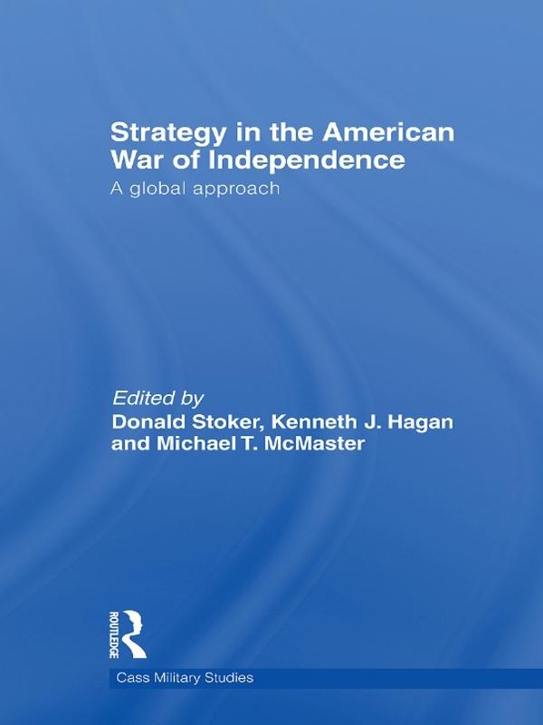 Strategy in the American War of Independence by Donald Stoker, Kenneth J. Hagan, Michael T. McMaster