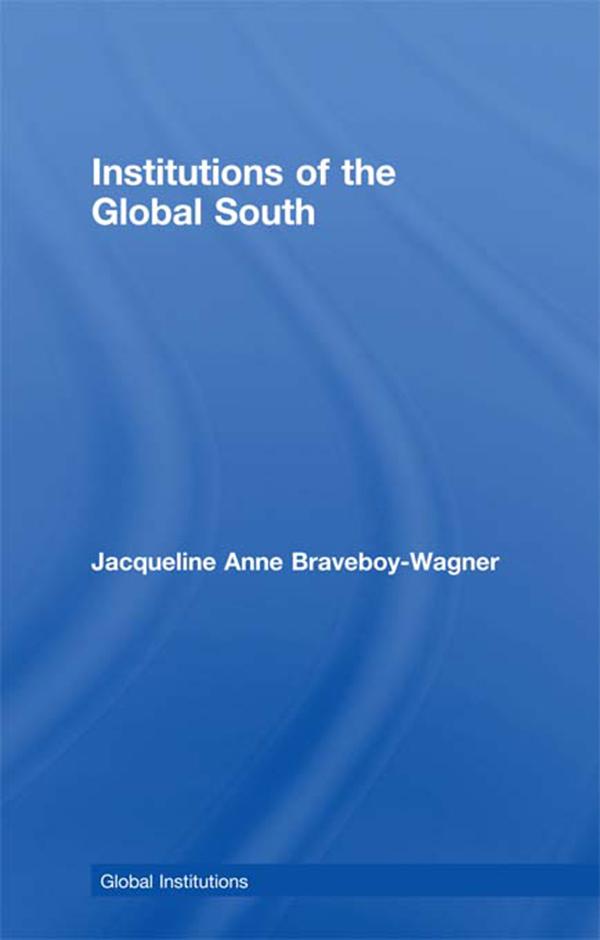 Institutions of the Global South by Jacqueline Anne Braveboy-Wagner