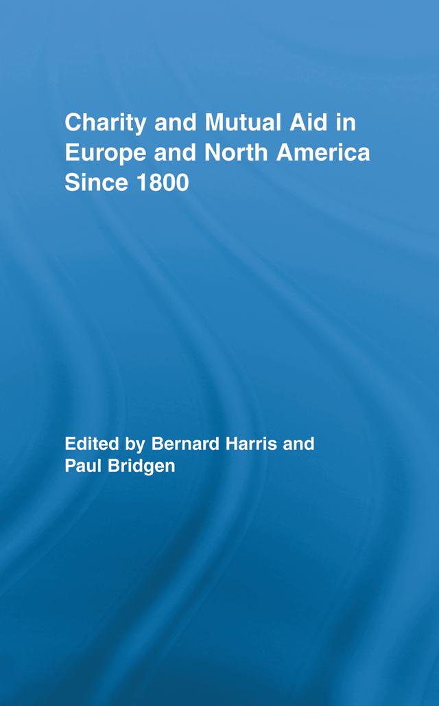 Charity and Mutual Aid in Europe and North America since 1800 by Bernard Harris, Paul Bridgen