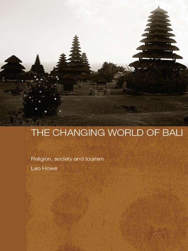 The Changing World of Bali by Leo Howe