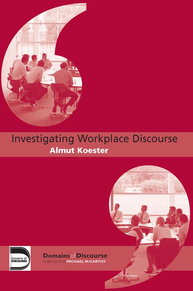 Investigating Workplace Discourse by Almut Koester