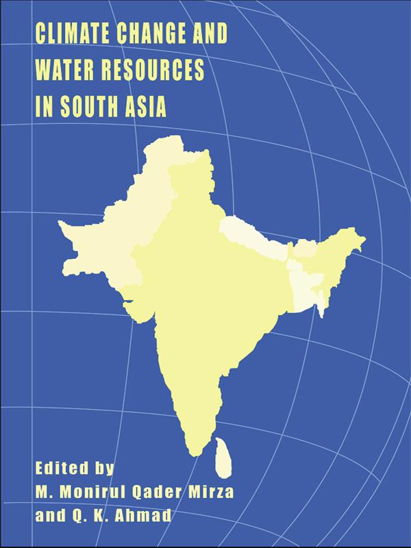 Climate Change and Water Resources in South Asia by M. Monirul Qader Mirza, Q.K Ahmad