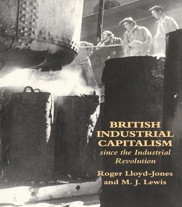 British Industrial Capitalism Since The Industrial Revolution by Merv Lewis, Roger Lloyd-Jones