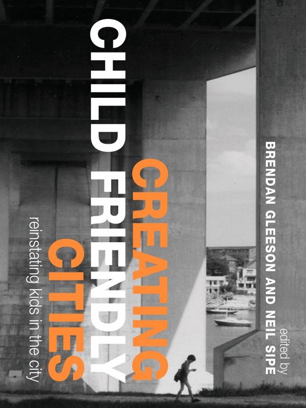 Creating Child Friendly Cities by Brendan Gleeson, Neil Sipe