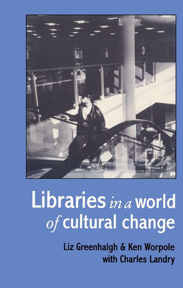 Libraries In A World Of Cultural Change by Ken Worpole, Liz Greenhalgh