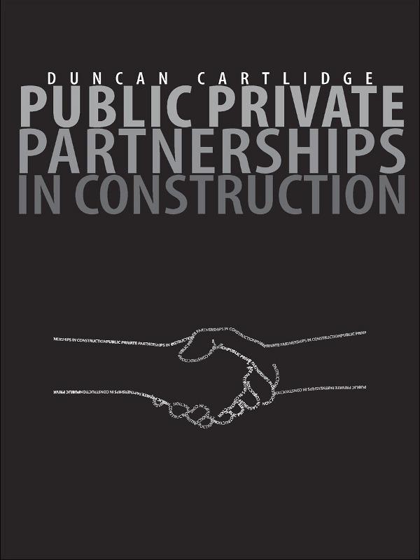 Public Private Partnerships in Construction by Duncan Cartlidge
