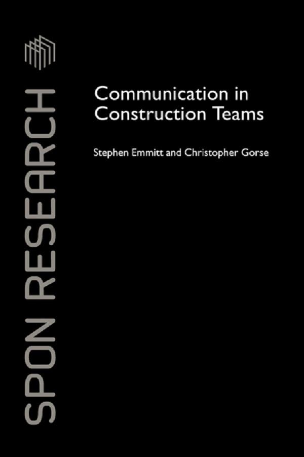 Communication in Construction Teams by Christopher Gorse, Stephen Emmitt