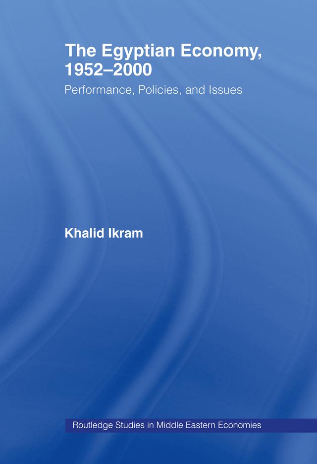 The Egyptian Economy, 1952-2000 by Khalid Ikram