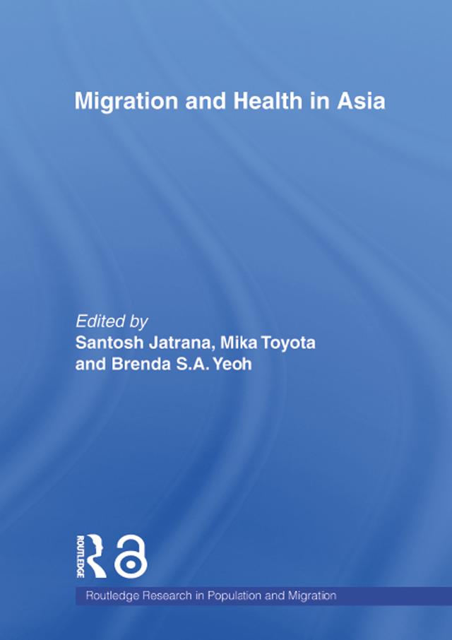 Migration and Health in Asia by Brenda S.A. Yeoh, Mika Toyota, Santosh Jatrana