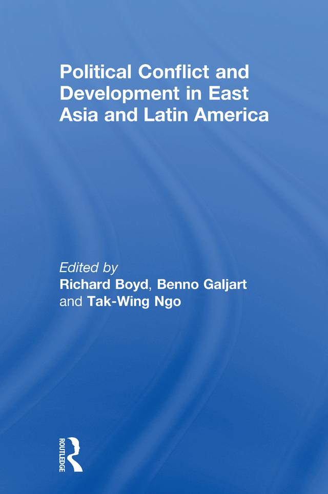 Political Conflict and Development in East Asia and Latin America by Galjart Benno, Richard Boyd, Tak-Wing Ngo