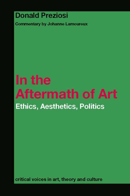In the Aftermath of Art by Donald Preziosi, Johanne Lamoureux