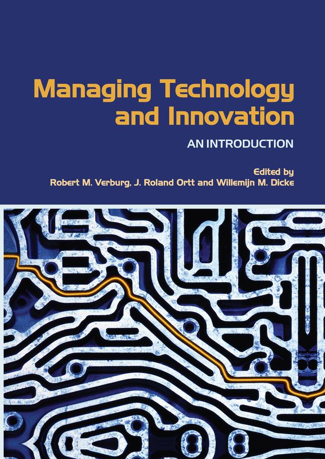 Managing Technology and Innovation by J. Roland Ortt, Robert Verburg, Willemijn M. Dicke