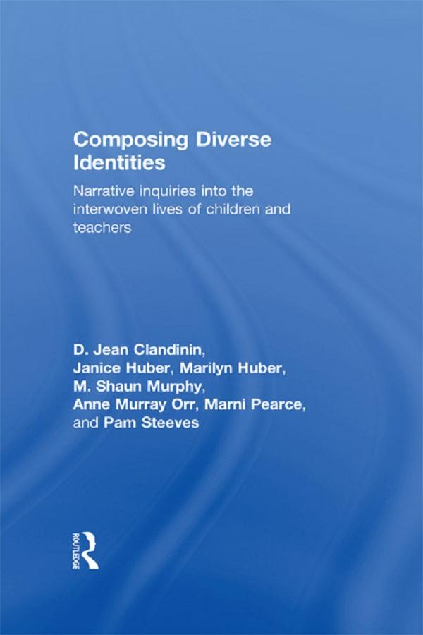 Composing Diverse Identities by Anne Murray Orr, D. Jean Clandinin, Janice Huber, Marilyn Huber, Marni Pearce, M. Shaun Murphy, Pam Steeves