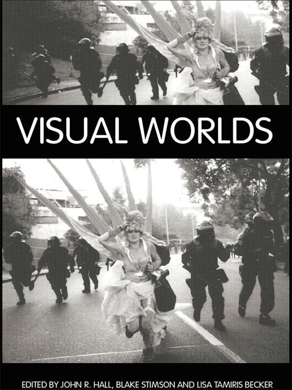 Visual Worlds by Blake Stimson, John R Hall, Lisa Tamiris Becker