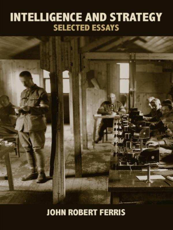 Intelligence and Strategy by John Ferris