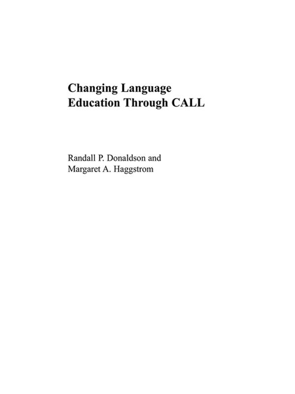 Changing Language Education Through CALL by Margaret A. Haggstrom, Randall P. Donaldson