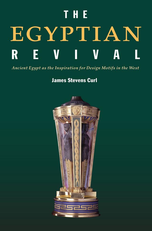 The Egyptian Revival by James Stevens Curl