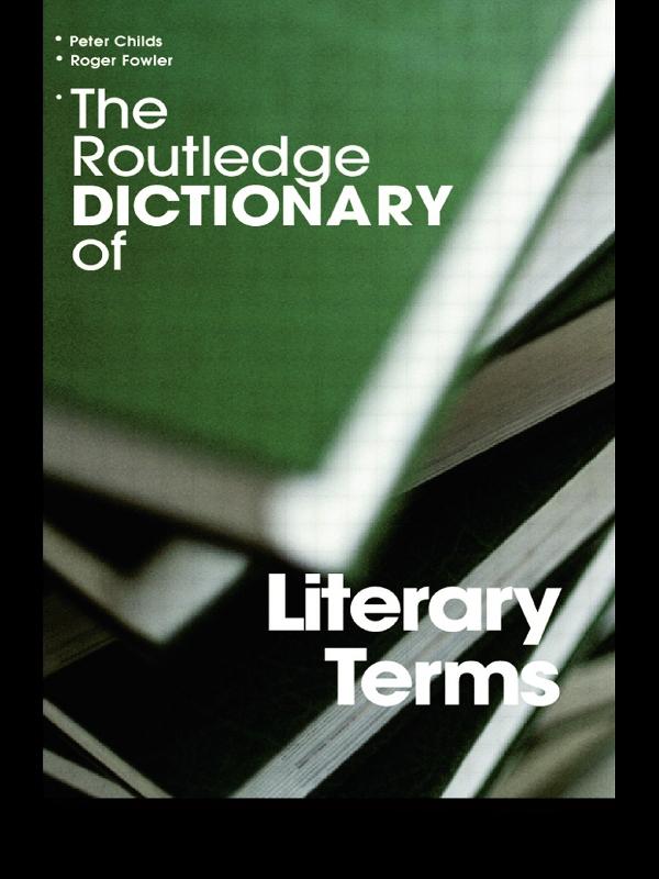The Routledge Dictionary of Literary Terms by Peter Childs, Roger Fowler