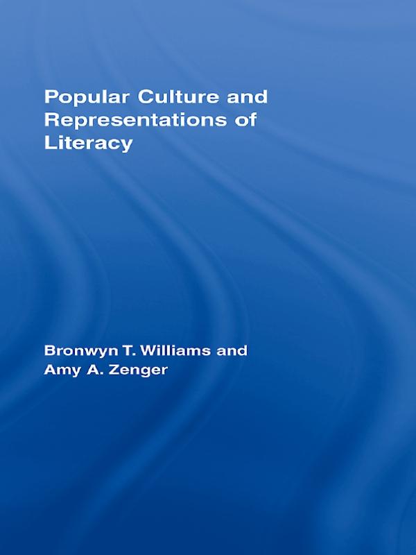 Popular Culture and Representations of Literacy by Amy Zenger, Bronwyn Williams