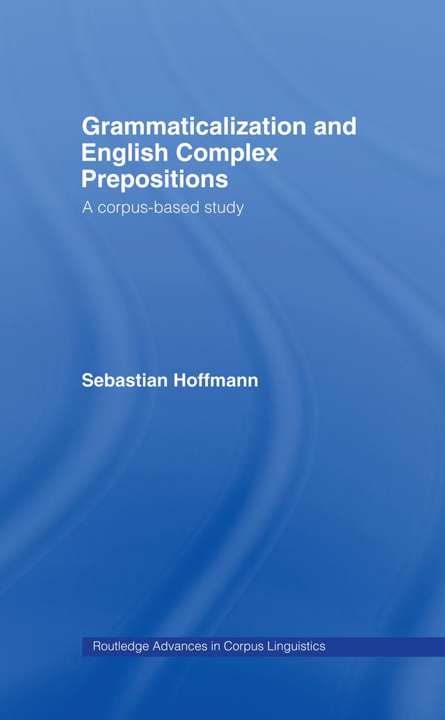 Grammaticalization and English Complex Prepositions by Sebastian Hoffmann