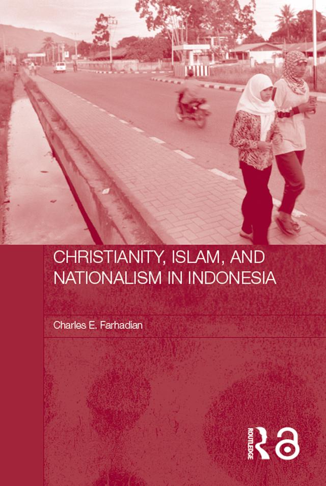Christianity, Islam and Nationalism in Indonesia by Charles E. Farhadian