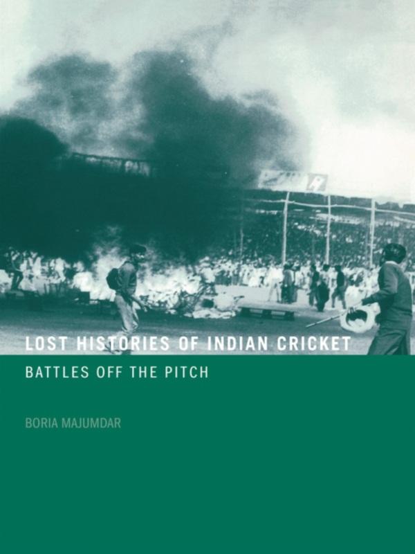 Lost Histories of Indian Cricket by Boria Majumdar