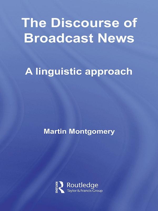 The Discourse of Broadcast News by Martin Montgomery