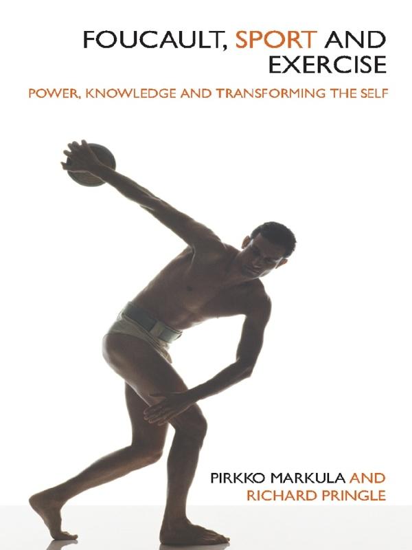 Foucault, Sport and Exercise by Pirkko Markula-Denison, Richard Pringle