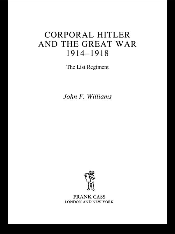 Corporal Hitler and the Great War 1914-1918 by John F Williams