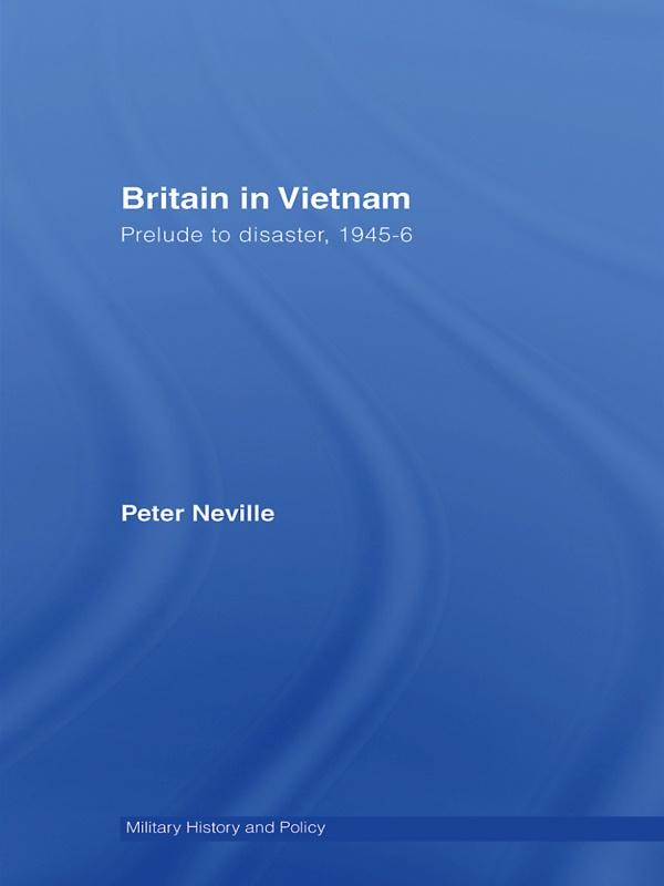 Britain in Vietnam by Peter Neville