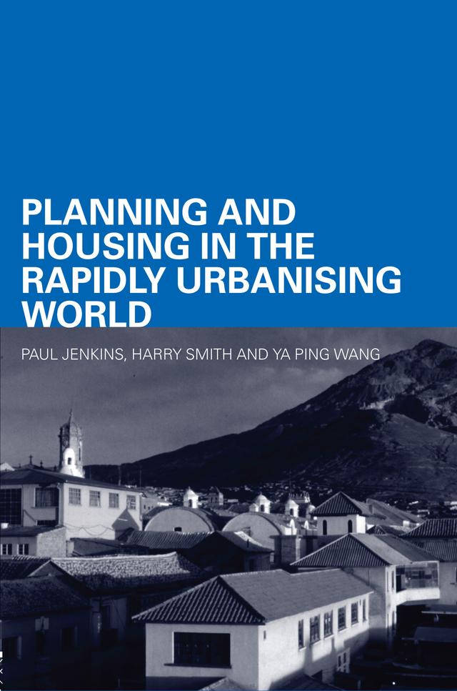 Planning and Housing in the Rapidly Urbanising World by Harry Smith, Paul Jenkins, Ya Ping Wang