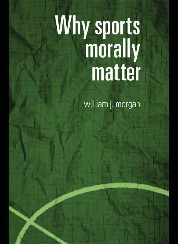 Why Sports Morally Matter by William Morgan