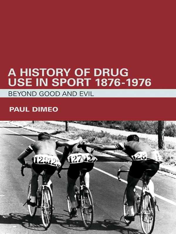 A History of Drug Use in Sport: 1876 - 1976 by Paul Dimeo
